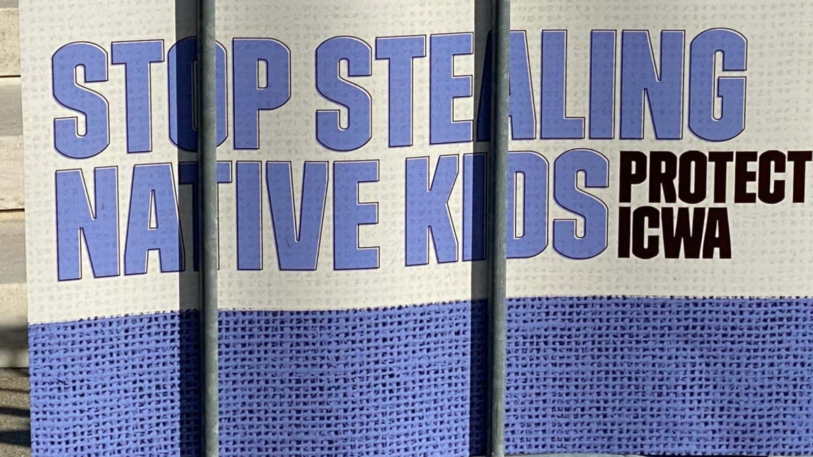 Indian Child Welfare Act (ICWA) sign outside the U.S. Supreme Court during Haaland v. Brackeen oral arguments in Washington, D.C., on November 9, 2022. (Photo by ICT)